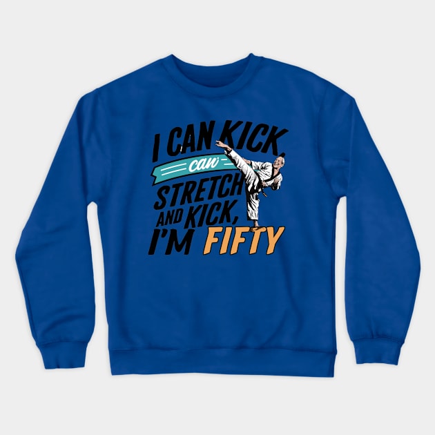 I can To Kick Stretch And Kick I'm 50 Crewneck Sweatshirt by smailyd